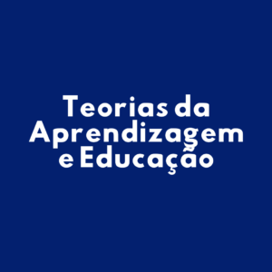Teorias da Aprendizagem e Educação
