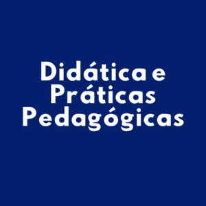 Didática e Práticas Pedagógicas