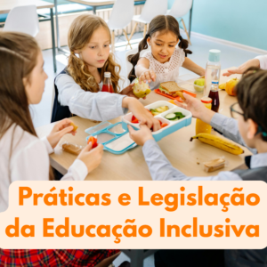 Práticas e Legislação da Educação Inclusiva